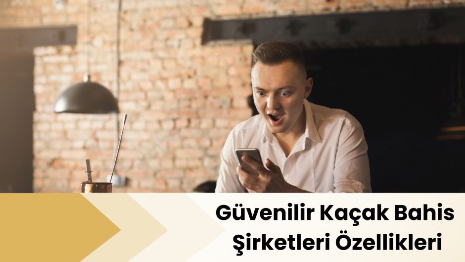 Güvenilir Kaçak Bahis Şirketleri